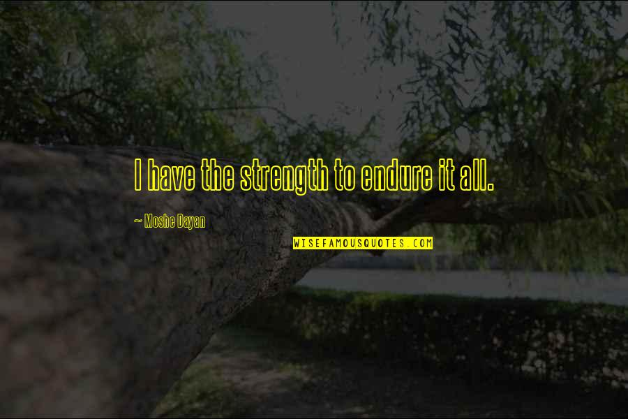 Bret Michaels Song Quotes By Moshe Dayan: I have the strength to endure it all.