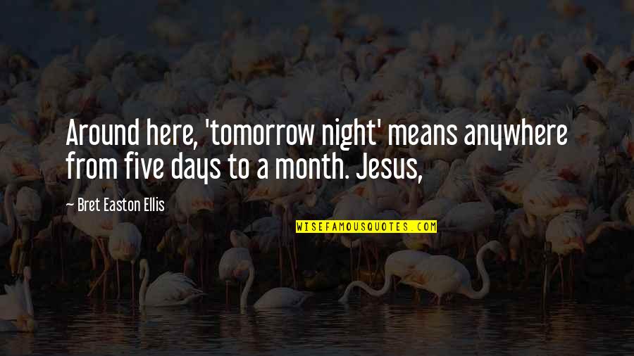 Bret Quotes By Bret Easton Ellis: Around here, 'tomorrow night' means anywhere from five