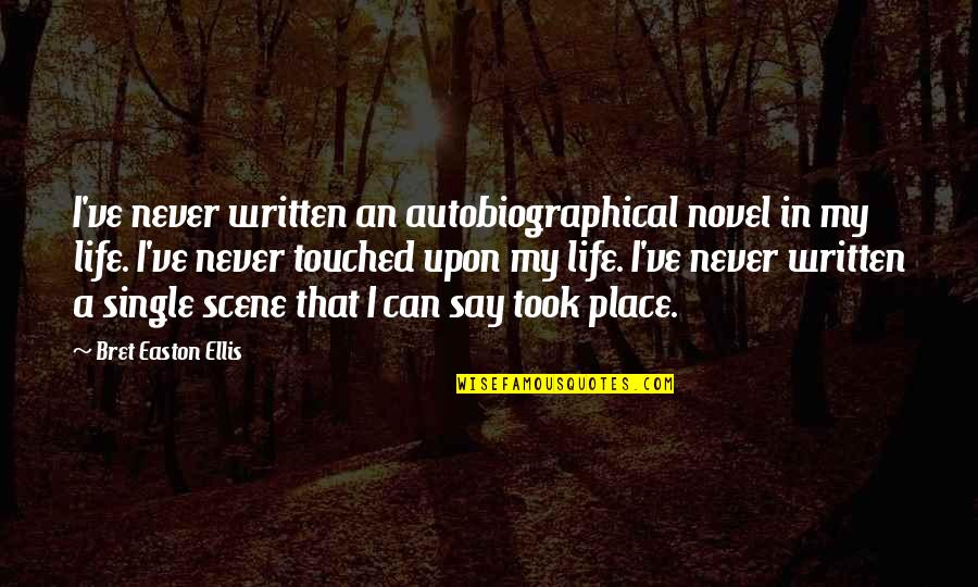 Bret Quotes By Bret Easton Ellis: I've never written an autobiographical novel in my