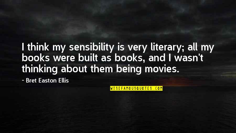 Bret Quotes By Bret Easton Ellis: I think my sensibility is very literary; all