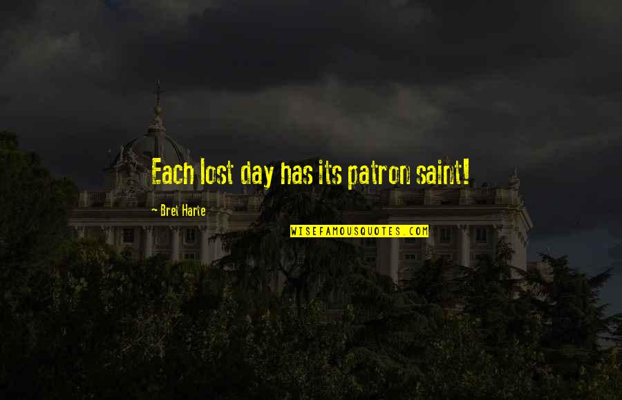 Bret Quotes By Bret Harte: Each lost day has its patron saint!