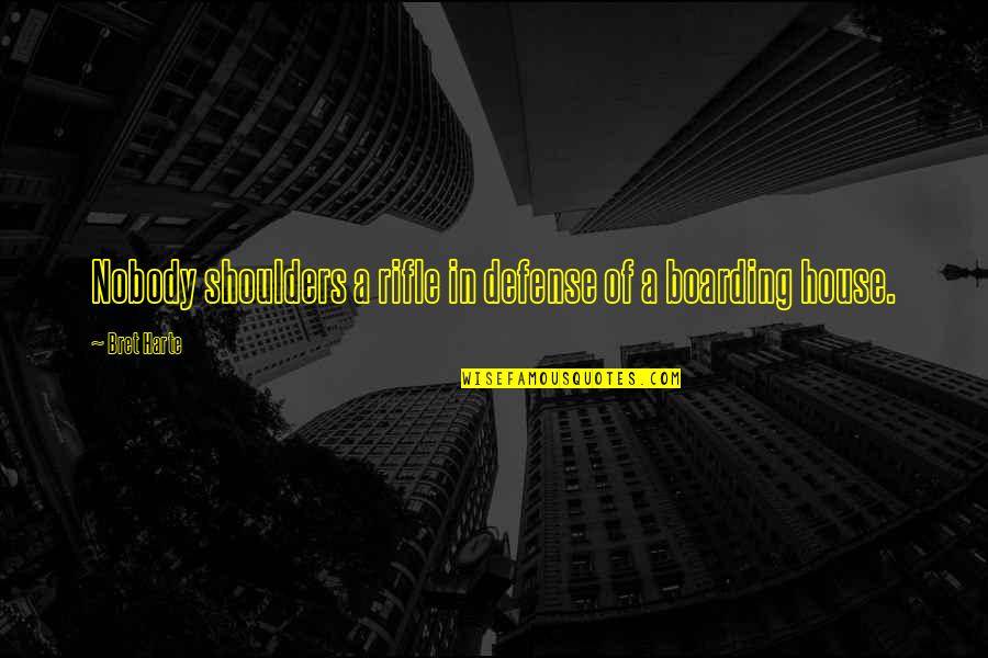 Bret Quotes By Bret Harte: Nobody shoulders a rifle in defense of a