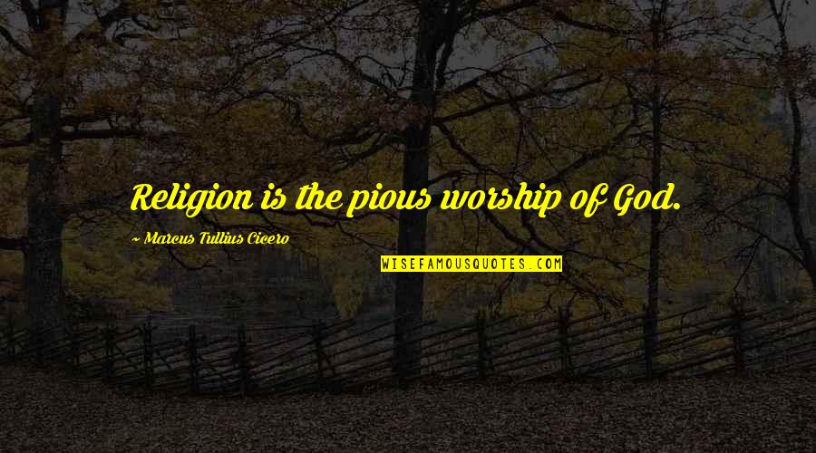 Bret Stephens Quotes By Marcus Tullius Cicero: Religion is the pious worship of God. Bret Stephens Quotes By Marcus Tullius Cicero: Religion is the pious worship of God.