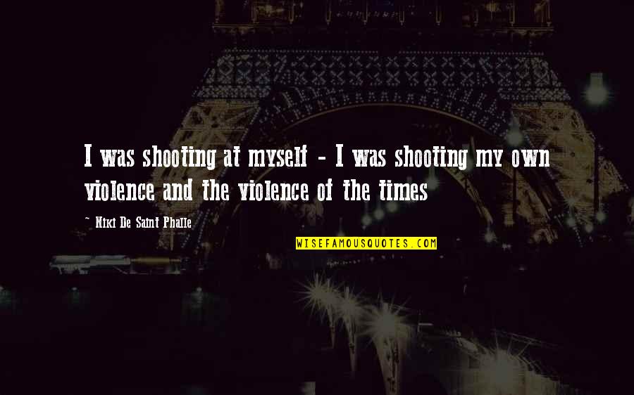 Bretagna Cosa Quotes By Niki De Saint Phalle: I was shooting at myself - I was