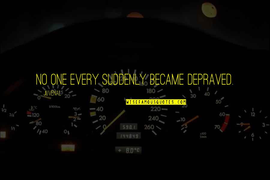 Bretana En Quotes By Juvenal: No one every suddenly became depraved.