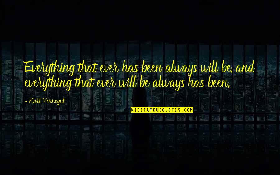 Bretana En Quotes By Kurt Vonnegut: Everything that ever has been always will be, Bretana En Quotes By Kurt Vonnegut: Everything that ever has been always will be,