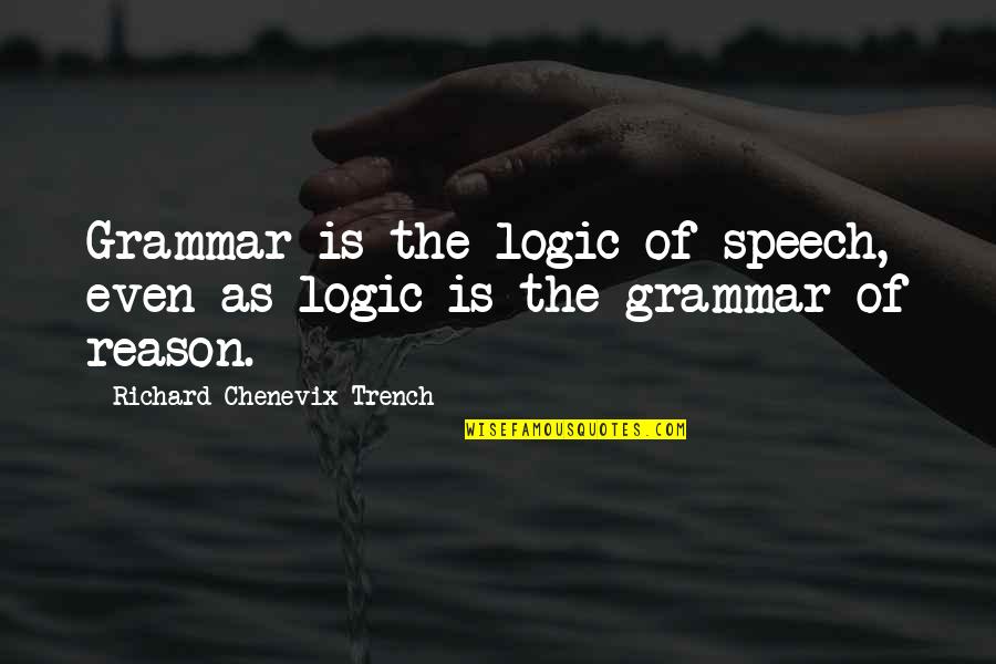 Bretelle En Quotes By Richard Chenevix Trench: Grammar is the logic of speech, even as Bretelle En Quotes By Richard Chenevix Trench: Grammar is the logic of speech, even as