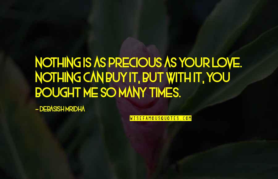 Bretelle Femme Quotes By Debasish Mridha: Nothing is as precious as your love. Nothing