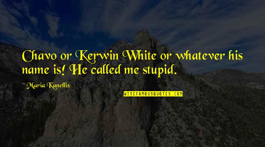 Bretelle Femme Quotes By Maria Kanellis: Chavo or Kerwin White or whatever his name