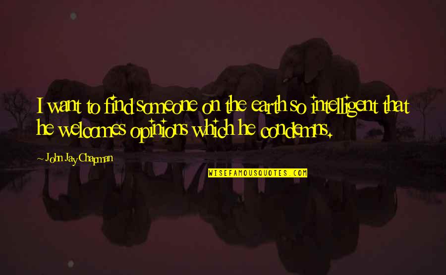 Brethertons Quotes By John Jay Chapman: I want to find someone on the earth Brethertons Quotes By John Jay Chapman: I want to find someone on the earth