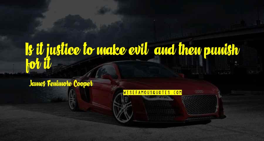 Brethour Park Quotes By James Fenimore Cooper: Is it justice to make evil, and then