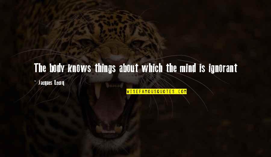 Brethour Realty Quotes By Jacques Lecoq: The body knows things about which the mind