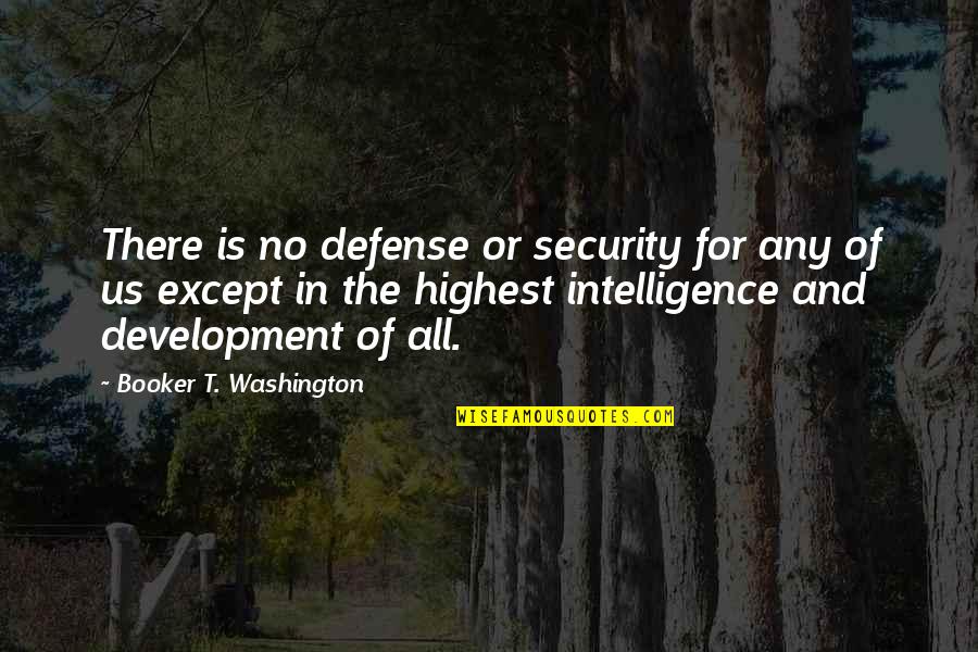 Brethren Raised By Wolves Quotes By Booker T. Washington: There is no defense or security for any Brethren Raised By Wolves Quotes By Booker T. Washington: There is no defense or security for any
