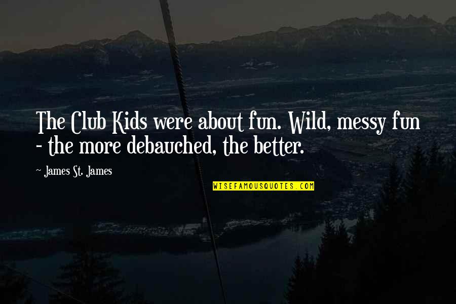 Breton Mad Love Quotes By James St. James: The Club Kids were about fun. Wild, messy