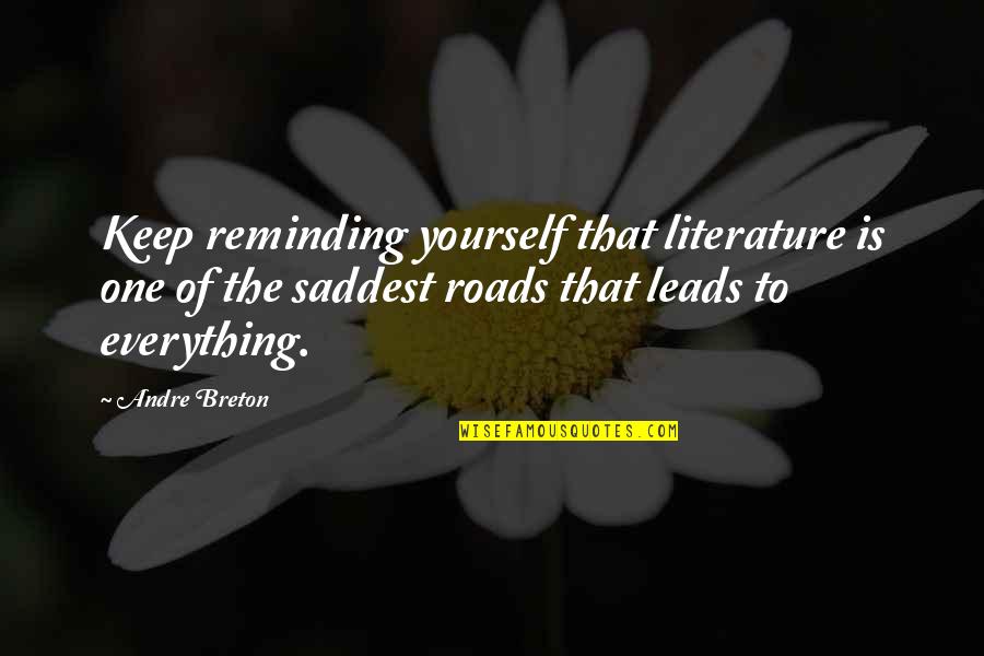 Breton Quotes By Andre Breton: Keep reminding yourself that literature is one of