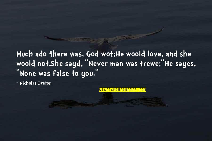 Breton Quotes By Nicholas Breton: Much ado there was, God wot;He woold love,