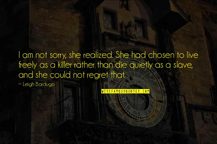 Bretonniere Muscadet Quotes By Leigh Bardugo: I am not sorry, she realized. She had Bretonniere Muscadet Quotes By Leigh Bardugo: I am not sorry, she realized. She had