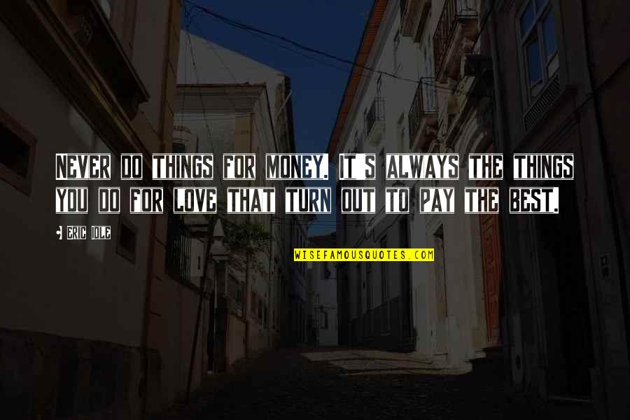 Bretons France Quotes By Eric Idle: Never do things for money. It's always the