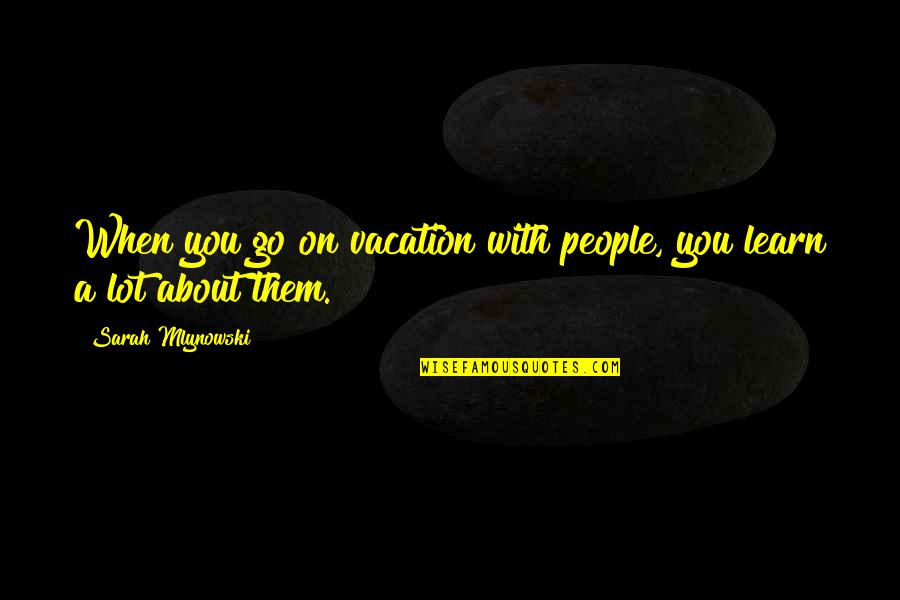 Bretos Recipes Quotes By Sarah Mlynowski: When you go on vacation with people, you Bretos Recipes Quotes By Sarah Mlynowski: When you go on vacation with people, you