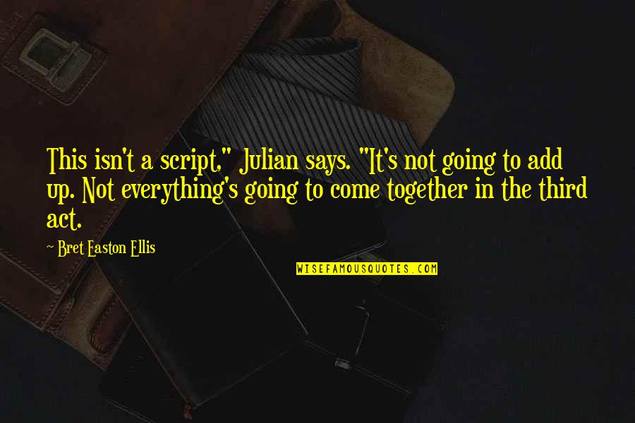Bret's Quotes By Bret Easton Ellis: This isn't a script," Julian says. "It's not
