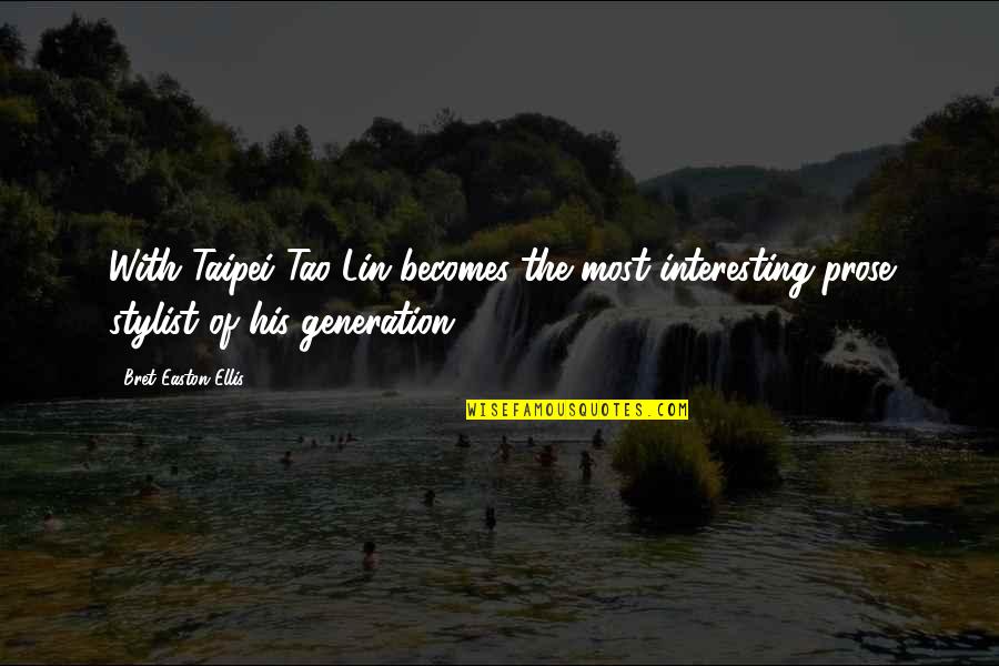 Bret's Quotes By Bret Easton Ellis: With Taipei Tao Lin becomes the most interesting