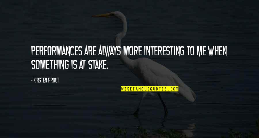 Bretschneider Park Quotes By Kirsten Prout: Performances are always more interesting to me when