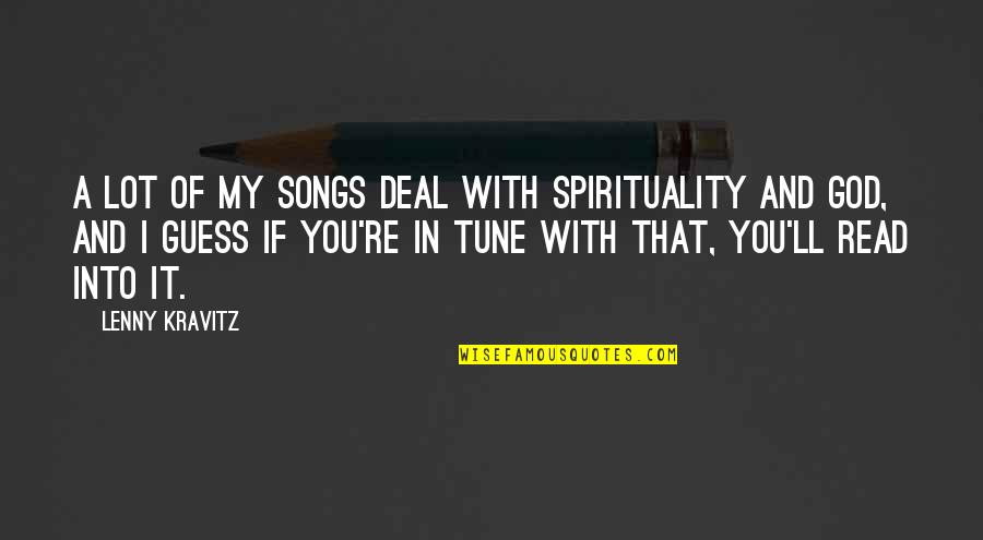 Bretschneidera Quotes By Lenny Kravitz: A lot of my songs deal with spirituality