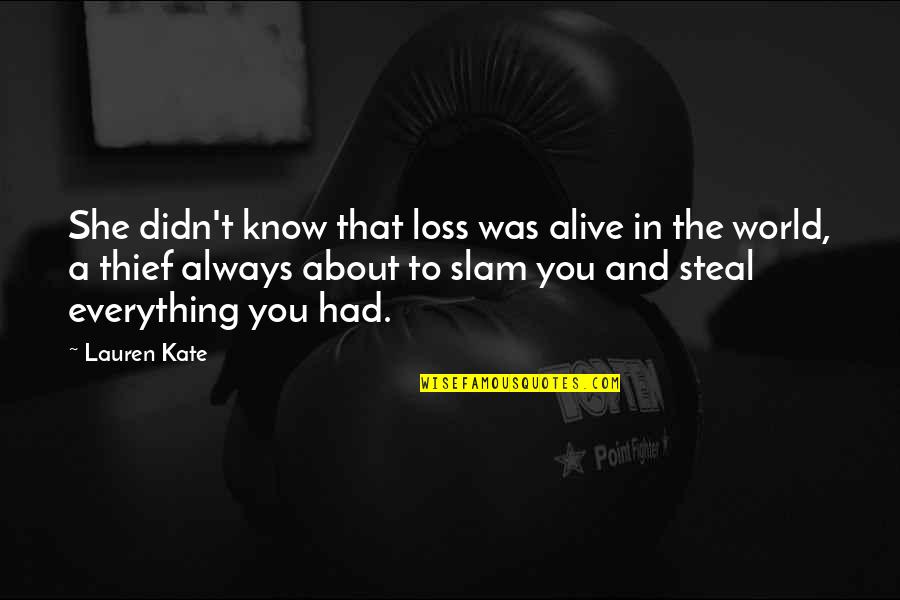 Brett Ashley Quotes By Lauren Kate: She didn't know that loss was alive in Brett Ashley Quotes By Lauren Kate: She didn't know that loss was alive in