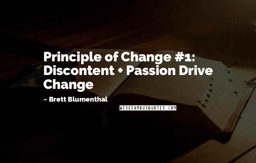 Brett Blumenthal quotes: Principle of Change #1: Discontent + Passion Drive Change