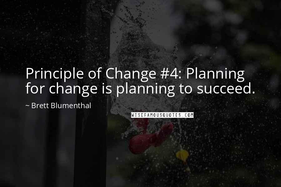 Brett Blumenthal quotes: Principle of Change #4: Planning for change is planning to succeed.