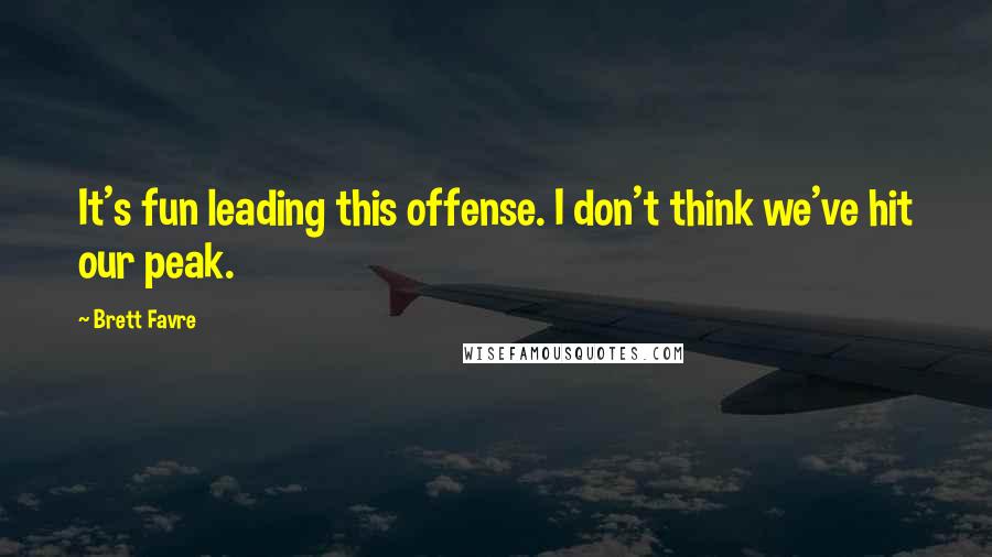 Brett Favre quotes: It's fun leading this offense. I don't think we've hit our peak.