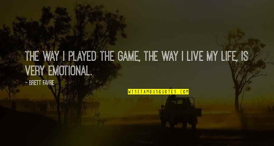 Brett Favre Quotes By Brett Favre: The way I played the game, the way