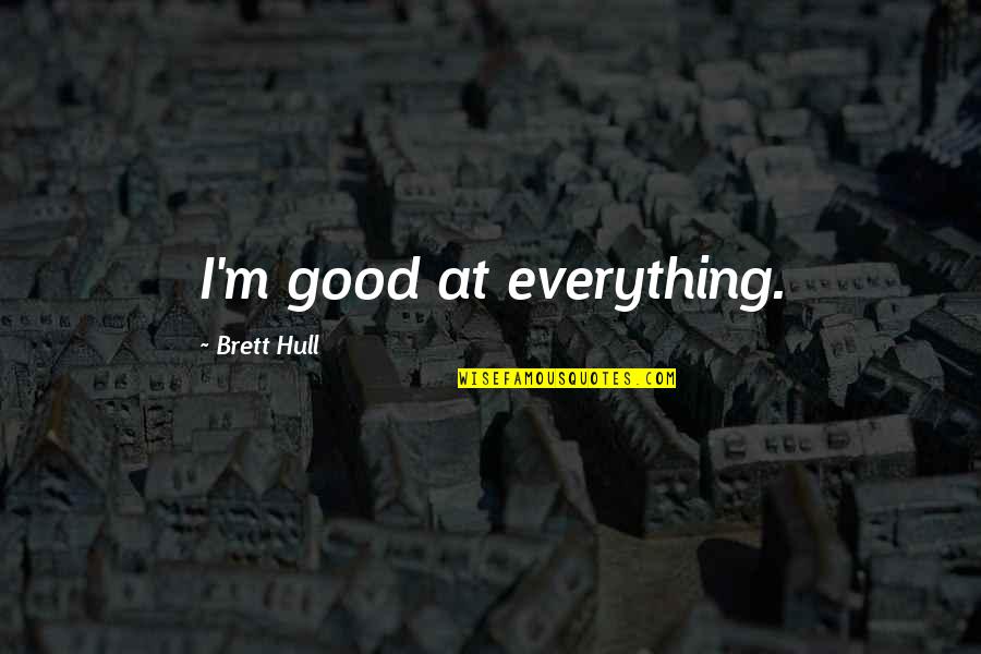 Brett Hull Quotes By Brett Hull: I'm good at everything.