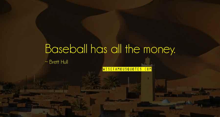 Brett Hull Quotes By Brett Hull: Baseball has all the money.