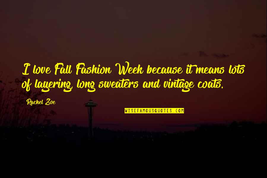 Brett Keisel Quotes By Rachel Zoe: I love Fall Fashion Week because it means