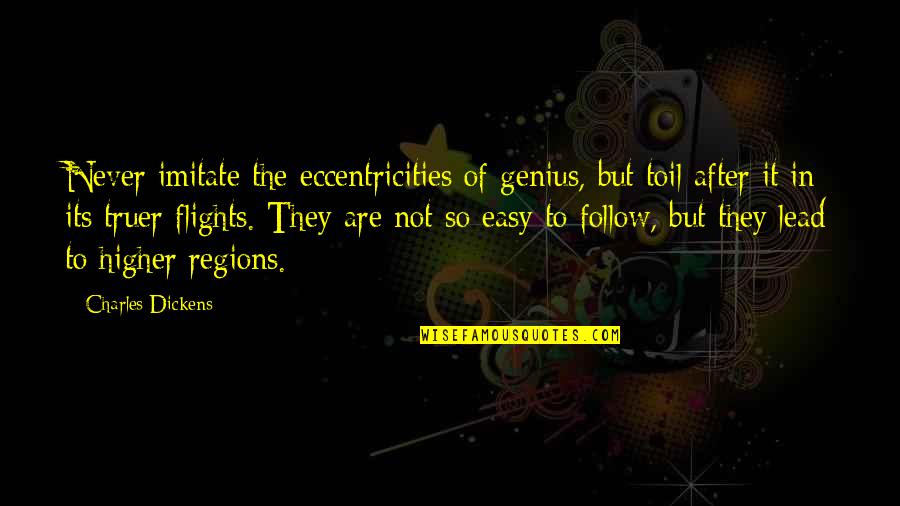 Brett Lee Quotes By Charles Dickens: Never imitate the eccentricities of genius, but toil