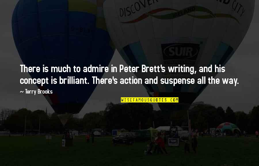 Brett Quotes By Terry Brooks: There is much to admire in Peter Brett's
