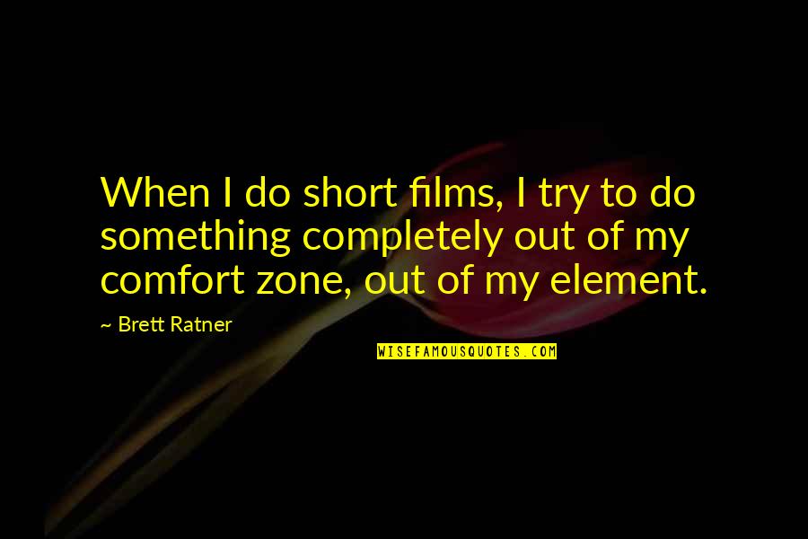 Brett Ratner Quotes By Brett Ratner: When I do short films, I try to