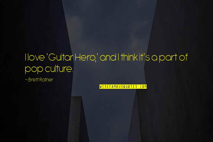 Brett Ratner Quotes By Brett Ratner: I love 'Guitar Hero,' and I think it's