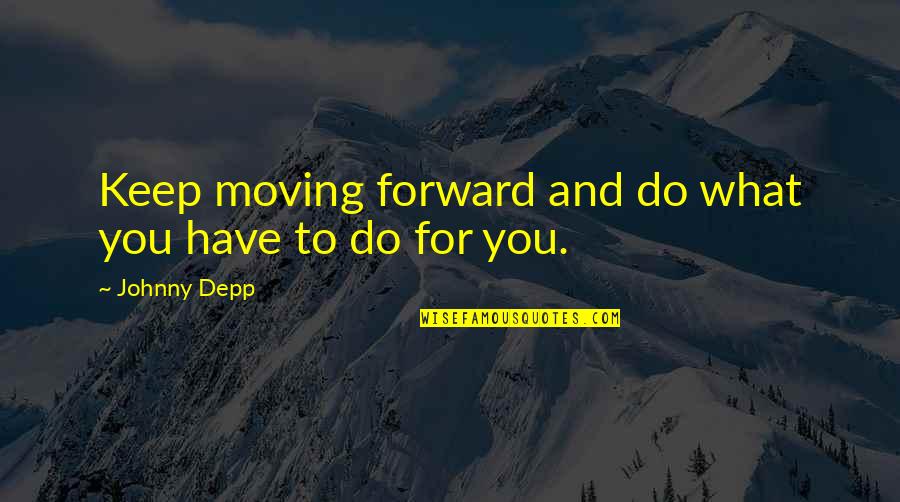 Brett Talbot Quotes By Johnny Depp: Keep moving forward and do what you have