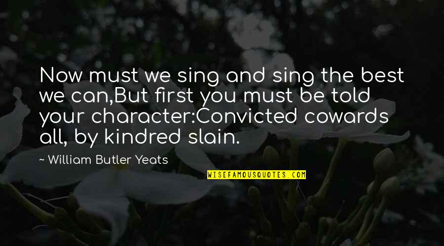 Brett Talbot Quotes By William Butler Yeats: Now must we sing and sing the best