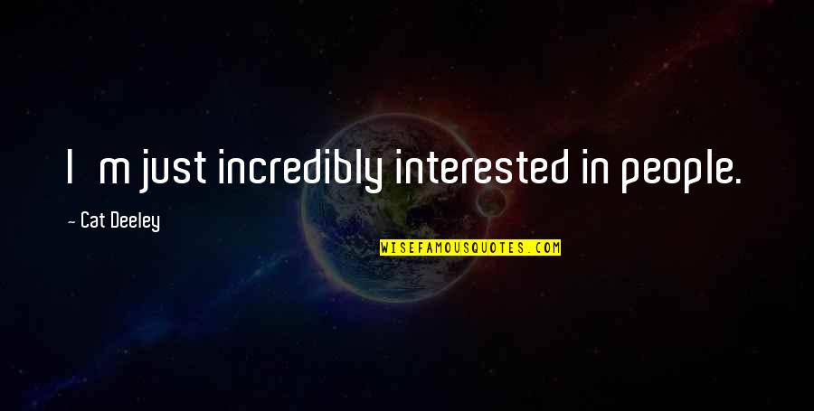 Brett The Sun Also Rises Quotes By Cat Deeley: I'm just incredibly interested in people.