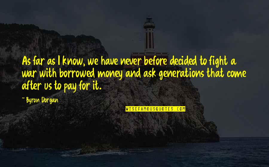 Brette Taylor Quotes By Byron Dorgan: As far as I know, we have never Brette Taylor Quotes By Byron Dorgan: As far as I know, we have never