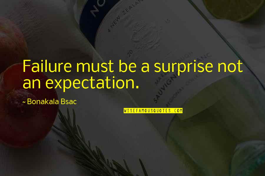 Brettelberg Condos Quotes By Bonakala Bsac: Failure must be a surprise not an expectation. Brettelberg Condos Quotes By Bonakala Bsac: Failure must be a surprise not an expectation.