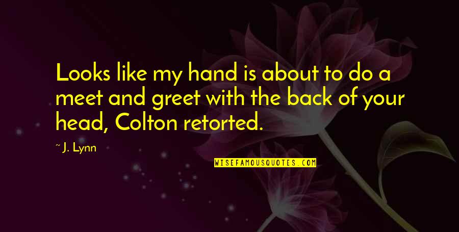 Brettelberg Condos Quotes By J. Lynn: Looks like my hand is about to do Brettelberg Condos Quotes By J. Lynn: Looks like my hand is about to do