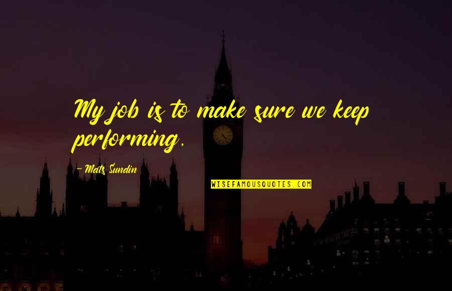 Brettelberg Condos Quotes By Mats Sundin: My job is to make sure we keep Brettelberg Condos Quotes By Mats Sundin: My job is to make sure we keep