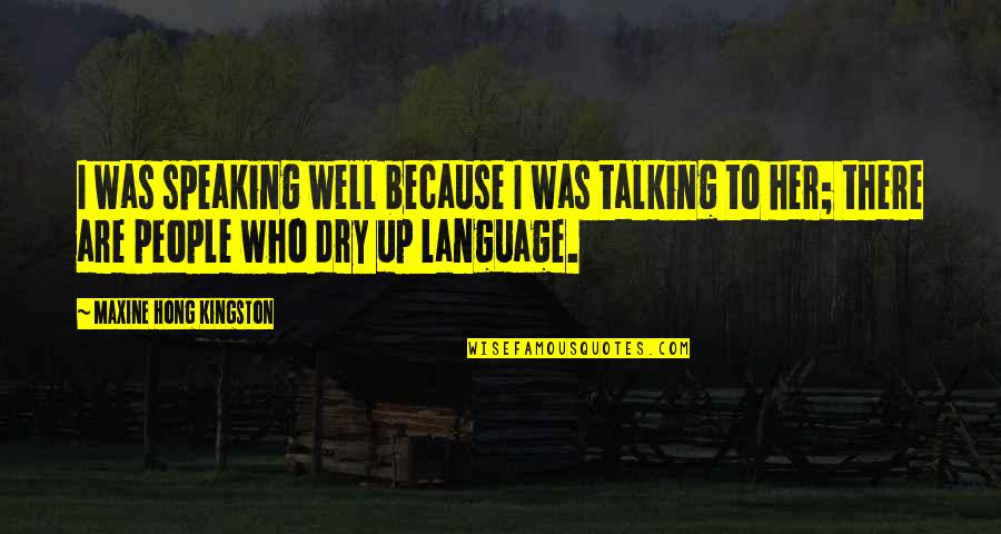 Brettelle Quotes By Maxine Hong Kingston: I was speaking well because I was talking Brettelle Quotes By Maxine Hong Kingston: I was speaking well because I was talking