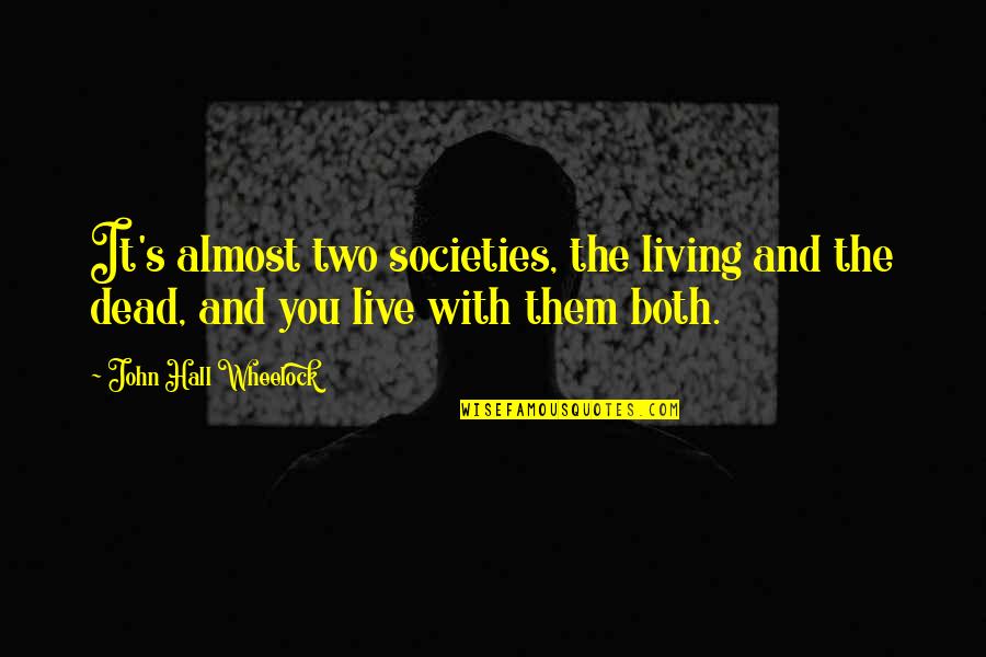 Bretter An Europalette Quotes By John Hall Wheelock: It's almost two societies, the living and the Bretter An Europalette Quotes By John Hall Wheelock: It's almost two societies, the living and the