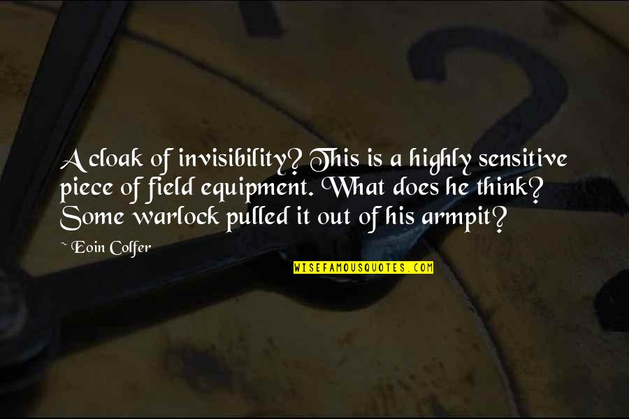 Bretthauer Road Quotes By Eoin Colfer: A cloak of invisibility? This is a highly