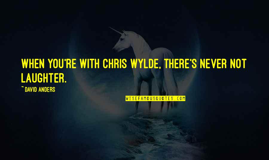 Brettingtons Quotes By David Anders: When you're with Chris Wylde, there's never not